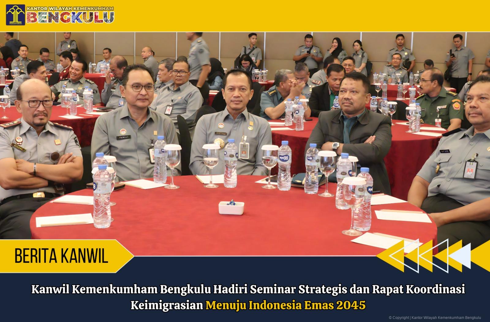 Kanwil Kemenkumham Bengkulu Hadiri Seminar Strategis dan Rapat Koordinasi Keimigrasian Menuju Indonesia Emas 2045